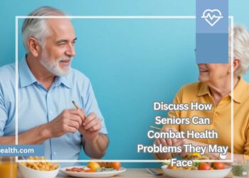 Discuss How Seniors Can Combat Health Problems They May Face
