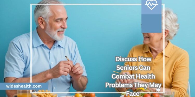 Discuss How Seniors Can Combat Health Problems They May Face