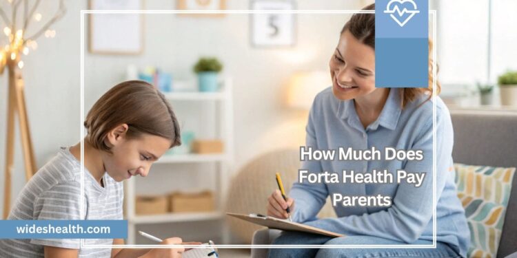 How Much Does Forta Health Pay Parents